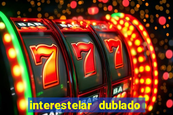 interestelar dublado 4k interestelar filme completo dublado